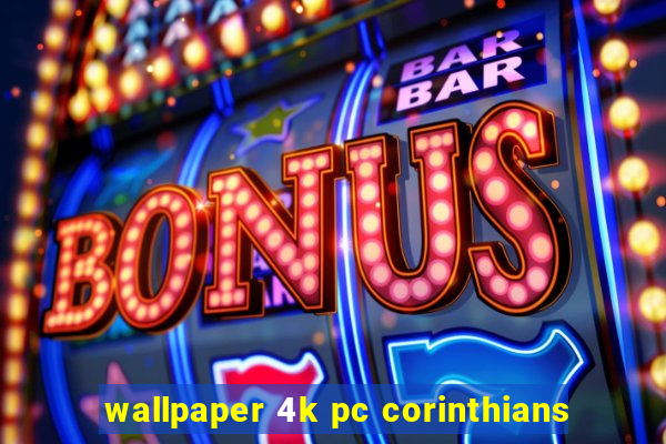 wallpaper 4k pc corinthians